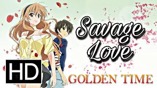 Golden Time 「AMV」 - Savage Love