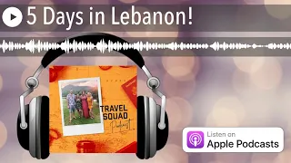 5 Days in Lebanon!