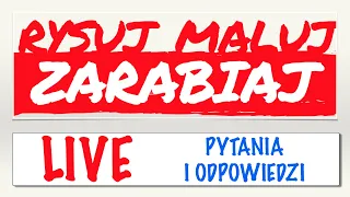 LIVE // RYSUJ MALUJ ZARABIAJ - pytania i odpowiedzi