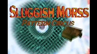 Sluggish Morss: Pattern Circus Teaser X