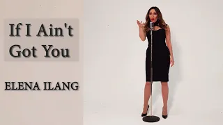 If I Ain't Got You - Cover by Elena ILanG