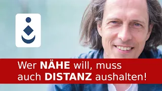 Wer Nähe will, muss auch Distanz aushalten