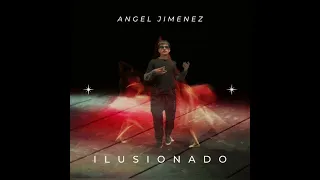 Ilusionado - Angel Jimenez