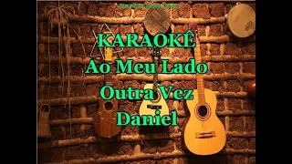 Karaokê Ao Meu Lado Outra Vez - Daniel