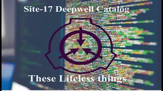 These Lifeless Things | Site 17 Deepwell Catalog Compilation