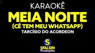 MEIA NOITE (CÊ TEM MEU WHATSAPP) - Tarcísio do Acordeon (KARAOKÊ VERSION)