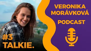 Talkie #3 Veronika Morávková - "V 17 letech jsem odjela za svým snem do Prahy"