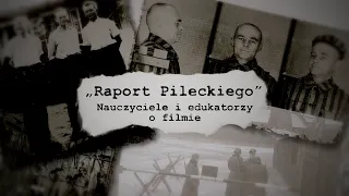 FILM w SZKOLE | Nauczyciele i edukatorzy o filmie "Raport Pileckiego"