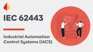 Industrial Automation Control Systems (IACS) IEC 62443 Cybersecurity Lifecycle