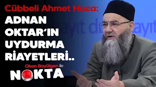 Cübbeli Ahmet Hoca: Adnan Oktar'ın bu konudaki birçok dayanağı mevzu yani uydurma rivayetler idi