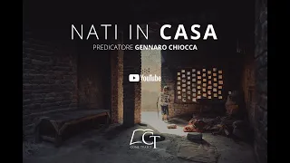 "Nati in Casa"   Predicatore Gennaro Chiocca