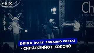 Chitãozinho & Xororó - Deixa {Part. Eduardo Costa}