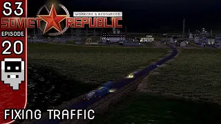 Fixing Traffic - S3E20 ║ Workers and Resources: Soviet Republic