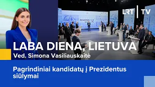 Pagrindiniai kandidatų į Prezidentus siūlymai | Laba diena, Lietuva | 2024-04-24