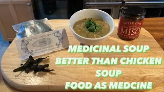 MEDICINAL SOUP THAT IS BETTER THAN CHICKEN SOUP