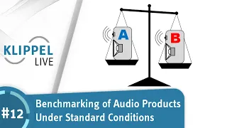 KLIPPEL LIVE Series 1 - Part 12: Benchmarking of Audio Products under Standard Conditions