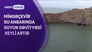 Mingəçevir su anbarında suyun səviyyəsi xeyli artıb