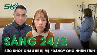 Sáng 24/2: Cháu Gái Bị Mẹ Chuốc Thuốc Ngủ, Đưa Vào Nhà Nghỉ “Dâng” Cho Nhân Tình Hiện Ra Sao? | SKĐS