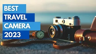 Best Top Travel Cameras of 2023: Capture Your Adventure in Stunning Clarity!