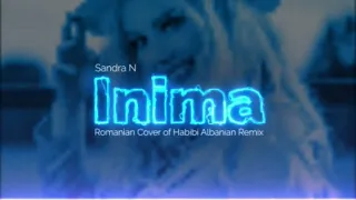 Sandra N - Inima (Romanian Cover of Habibi Albanian Remix)