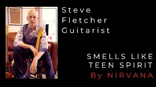 SMELLS LIKE TEEN SPIRIT by Nirvana. Guitar Tuition by Steve Fletcher - Guitarist