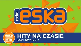 ESKA Hity na Czasie Maj 2023 vol. 1 – oficjalny mix Radia ESKA