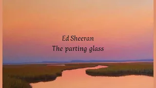 Ed Sheeran- The parting glass slowed and reverb