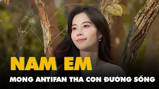 Nam Em xin lỗi, mong antifan tha cho một con đường sống