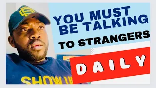 WHY YOU MUST ALWAYS TALK TO STRANGERS