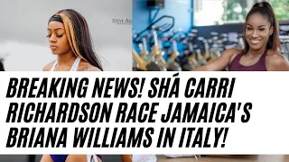 BREAKING NEWS! SHÁ CARRI RICHARDSON RACE JAMAICA'S BRIANA WILLIAMS IN ITALY!