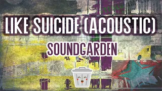 Soundgarden - Like Suicide (acoustic) (karaoke) grunge acoustic