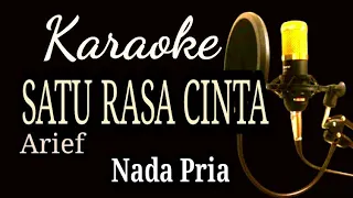 karaoke Satu Rasa Cinta ( Arief ) || Nada Pria