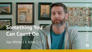 Something You Can Count On | 1 John 5:13 | Our Daily Bread Video Devotional