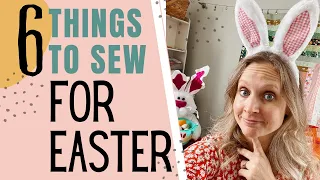 6 Things to Sew for Easter