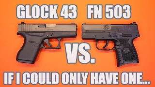 GLOCK 43 VS FN 503...IF I COULD ONLY HAVE ONE
