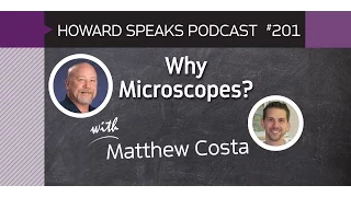 201 Why Microscopes? with Matthew Costa : Dentistry Uncensored with Howard Farran