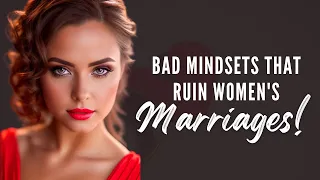 7 Toxic Mindsets Ruining Women's Marriages…Revealed!