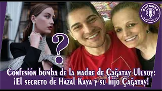 Bombshell confession of Çağatay Ulusoy's mother: The secret of Hazal Kaya and her son Çağatay!