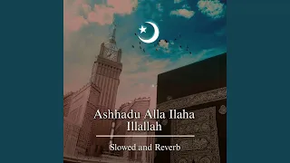 Ashhadu Alla Ilaha Illallah (Slowed and Reverb)