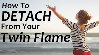 Your Twin Flame: How To Detach! 😎