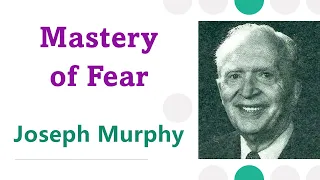 Mastery of Fear - Dr Joseph Murphy