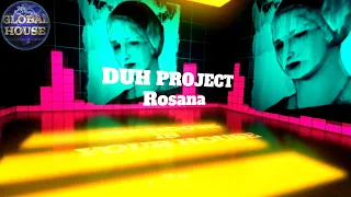 DUH PROJECT ~ Rosana ~ Global House Select.