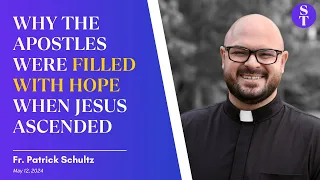 Mothers, Home and the HOPE of Christ's Ascension - Fr. Patrick Schultz