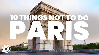 10 things NOT to do in PARIS