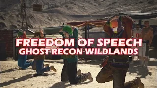 GHOST RECON WILDLANDS | FREEDOM OF SPEECH