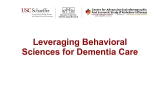Leveraging Behavioral Sciences for Dementia Care