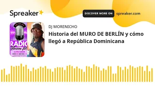 Historia del MURO DE BERLÍN y cómo llegó a República Dominicana (part 1 of 2)