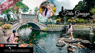 VLOG EXPLORE WATER PALACE TIRTA GANGGA KARANGASEM, BALI |DAY 5