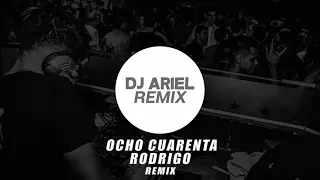 OCHO CUARENTA RODRIGO  DJ ARIEL REMIX