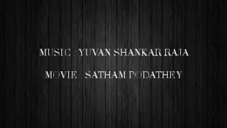 Satham podathey yuvan music